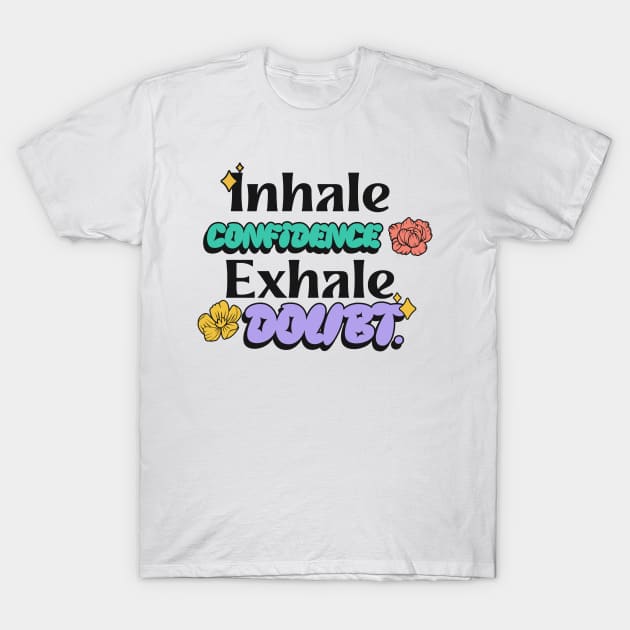 Inhale confidence, exhale doubt. T-Shirt by Tinspira